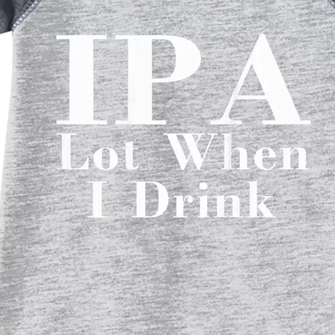 Ipa Lot When I Drink Infant Baby Jersey Bodysuit