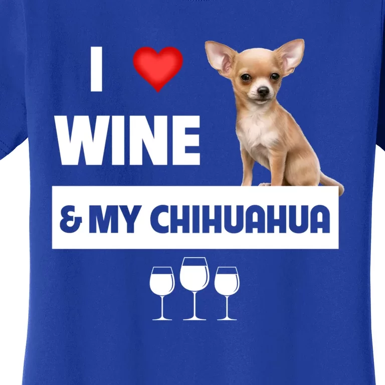 I Love Wine And My Chihuahua Mom Dad Dog Ing Pet Parent Funny Gift Women's T-Shirt