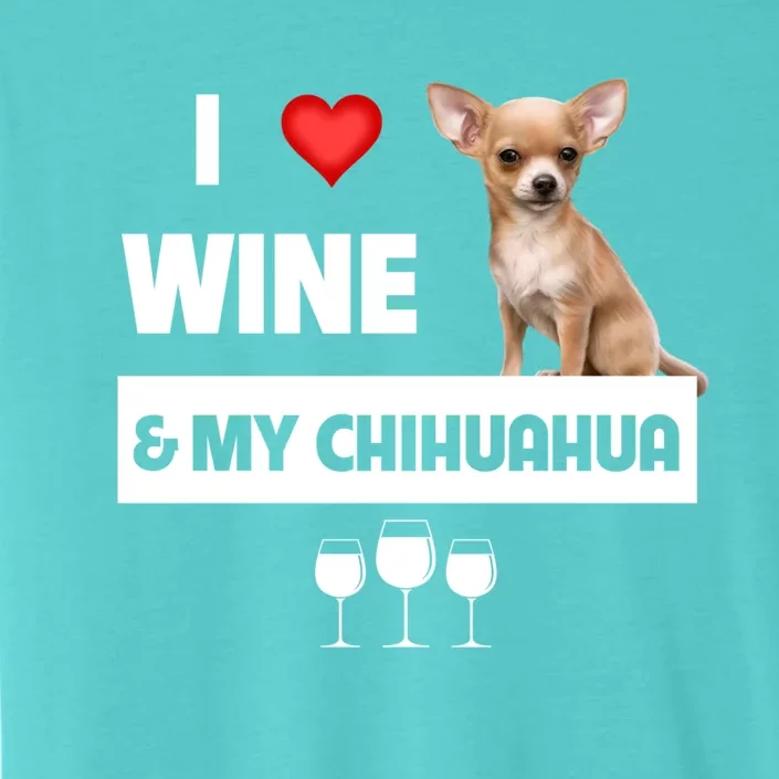 I Love Wine And My Chihuahua Mom Dad Dog Ing Pet Parent Funny Gift ChromaSoft Performance T-Shirt