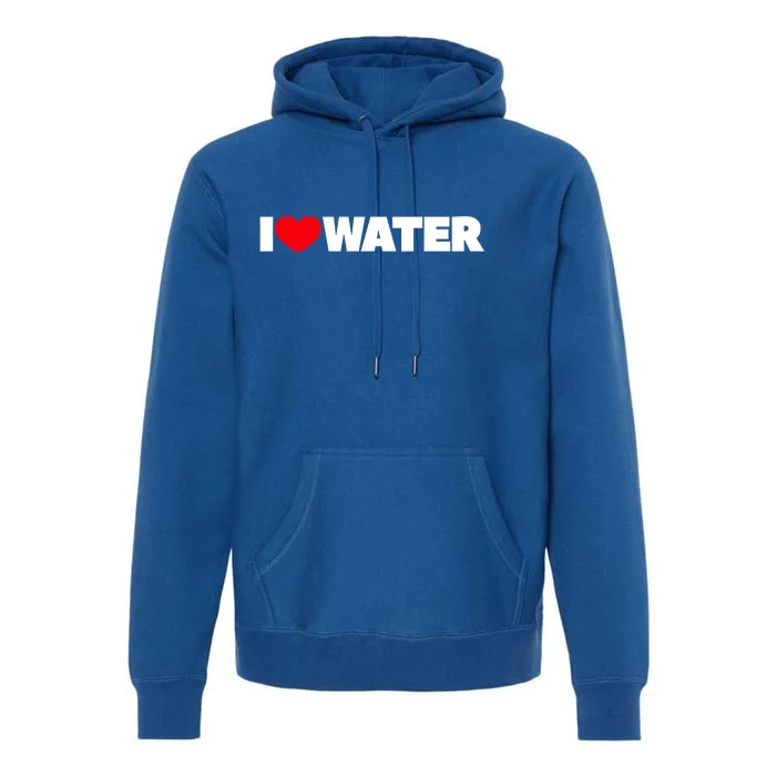 I Love Water Funny Gift Premium Hoodie