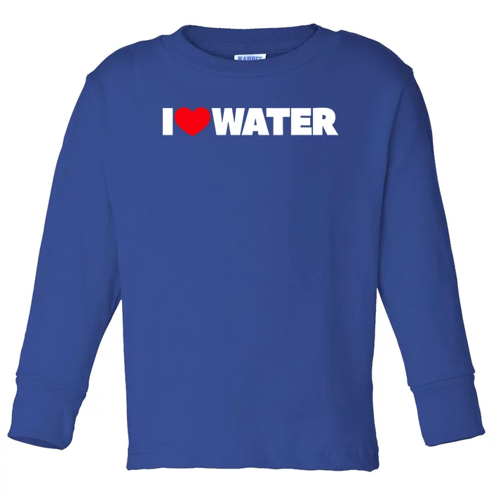 I Love Water Funny Gift Toddler Long Sleeve Shirt