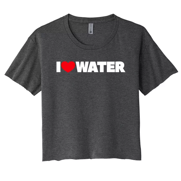 I Love Water Funny Gift Women's Crop Top Tee