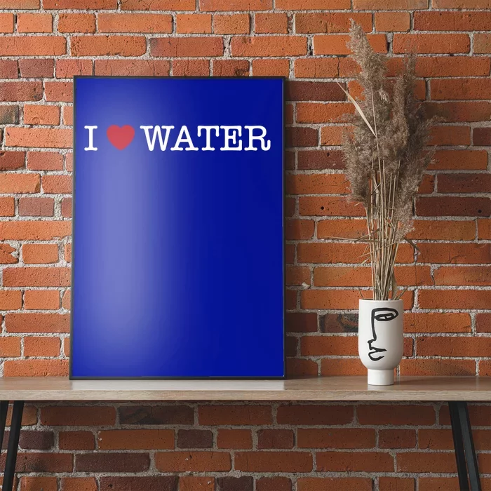 I Love Water Gift Poster