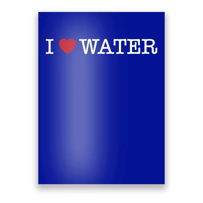 I Love Water Gift Poster