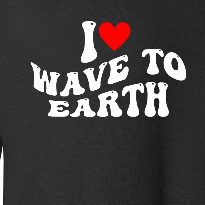 I Love Wave To Earth I Heart Wave To Earth Red Heart Toddler Sweatshirt