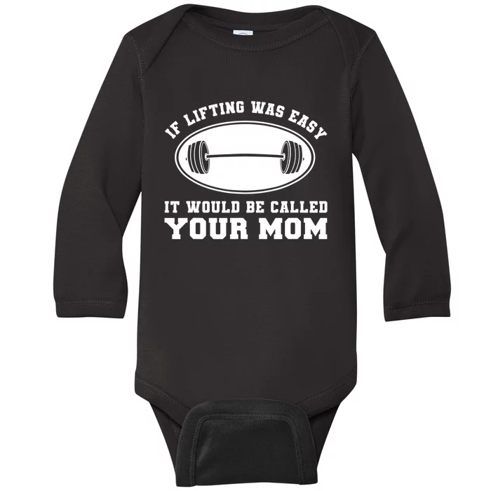 If Lifting was Easy, It'd be, Called Your Mom | Funny Baby Long Sleeve Bodysuit