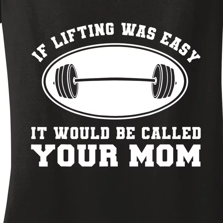 If Lifting was Easy, It'd be, Called Your Mom | Funny Women's V-Neck T-Shirt