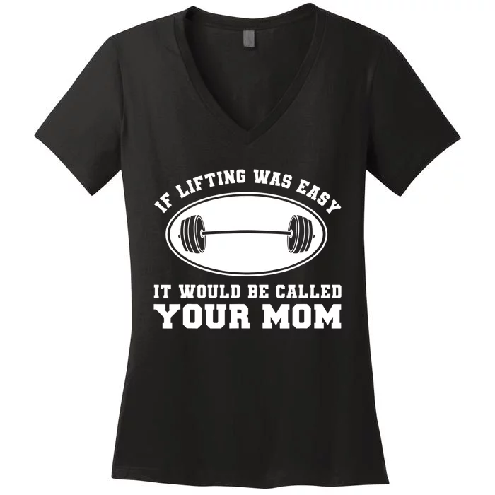 If Lifting was Easy, It'd be, Called Your Mom | Funny Women's V-Neck T-Shirt