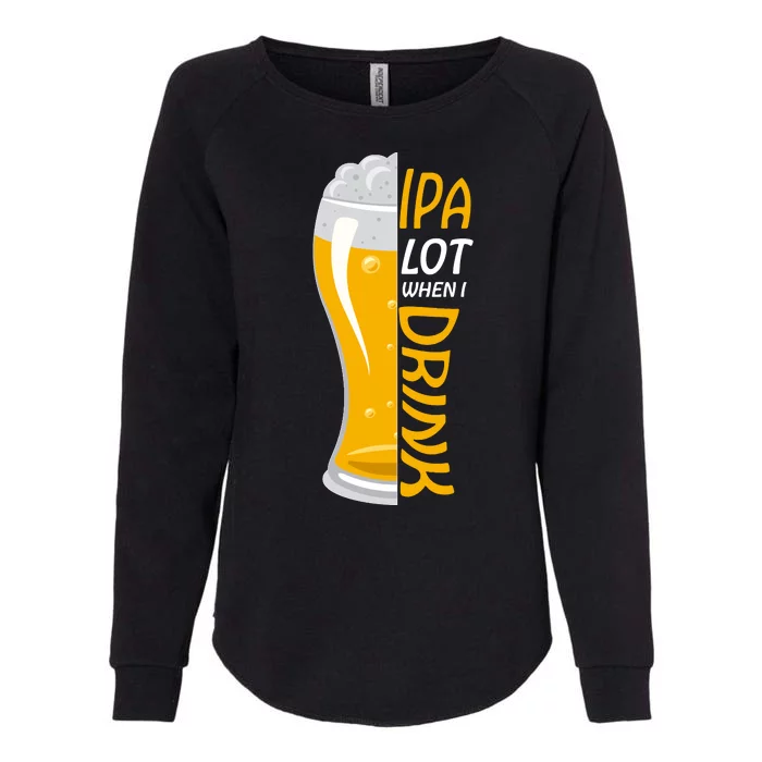 IPA Lot When I Drink Womens California Wash Sweatshirt