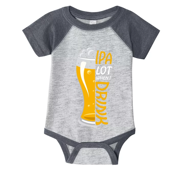 IPA Lot When I Drink Infant Baby Jersey Bodysuit