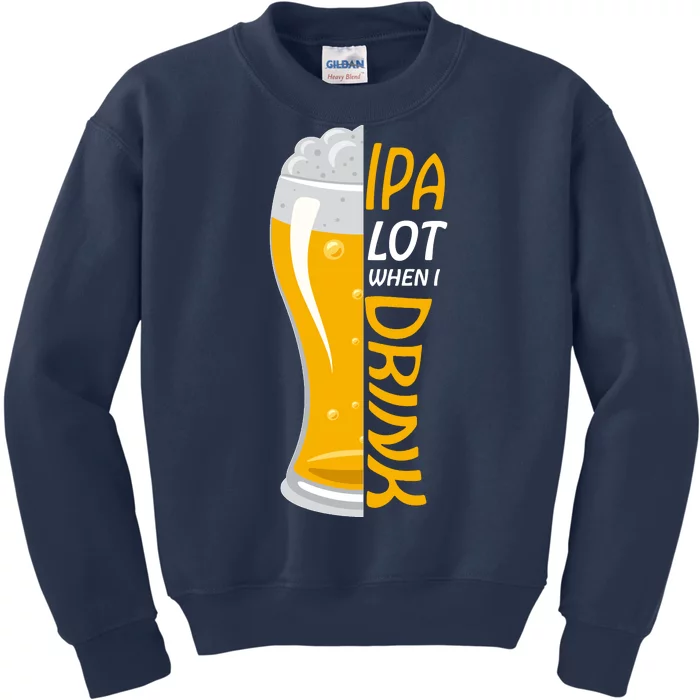 IPA Lot When I Drink Kids Sweatshirt