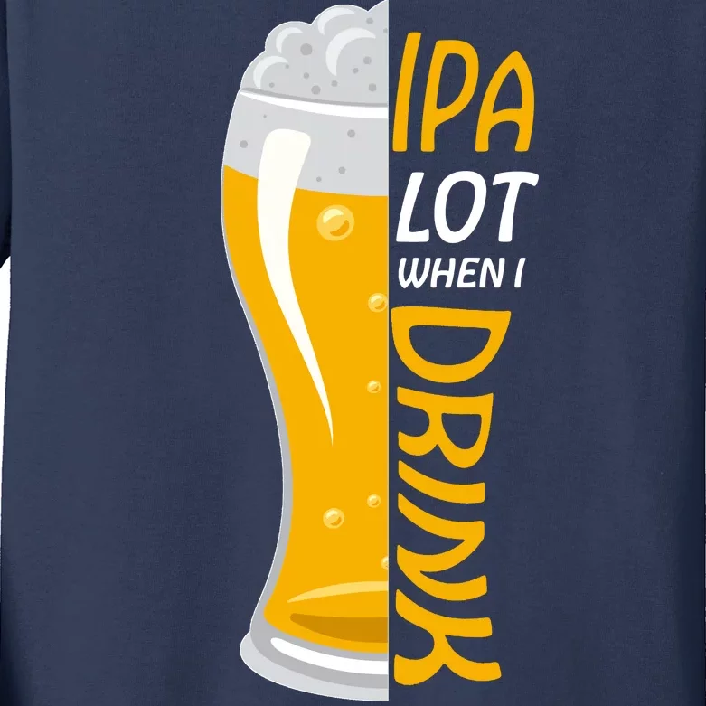 IPA Lot When I Drink Kids Long Sleeve Shirt