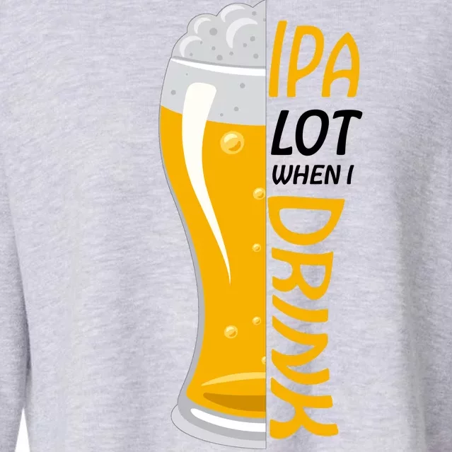 IPA Lot When I Drink Cropped Pullover Crew