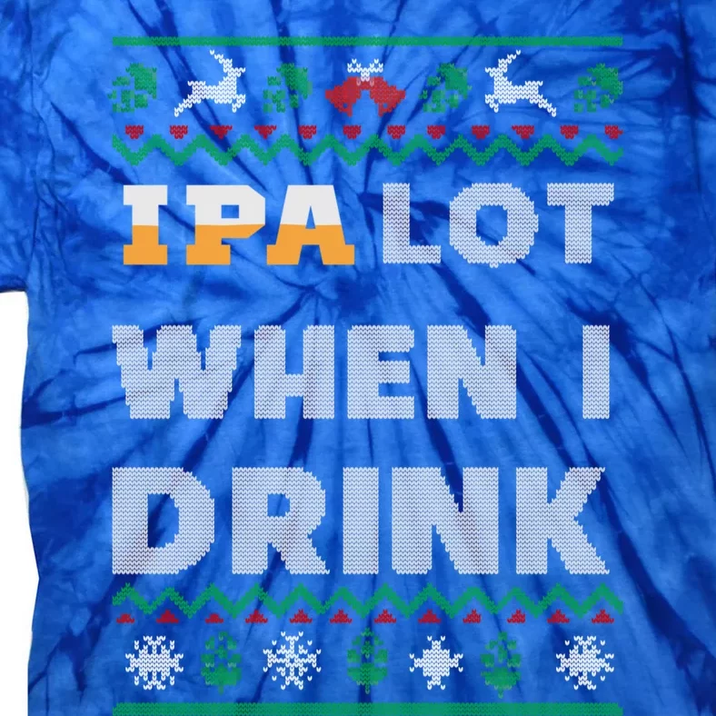 Ipa Lot When I Funny Beer Lover Ing Christmas Gift Tie-Dye T-Shirt