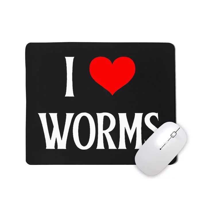 I Love Worms I Heart Worms Worm Lover Bug Entomologist Mousepad