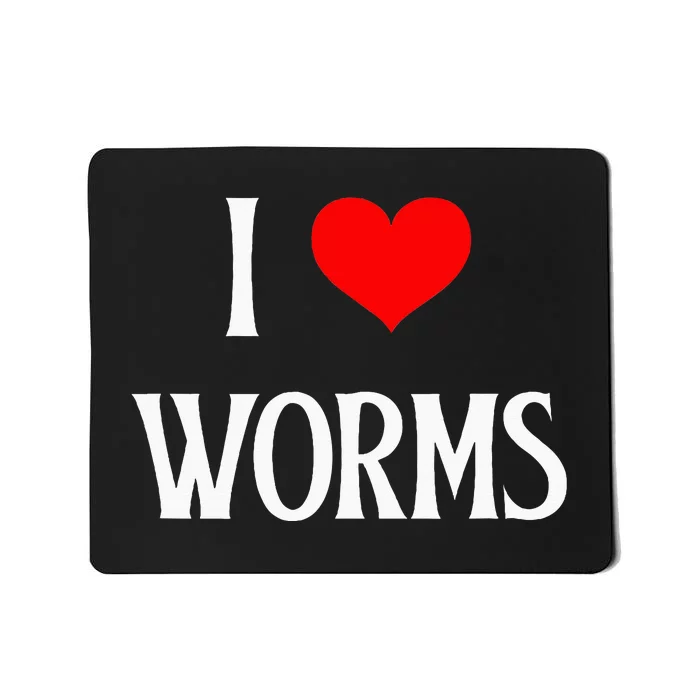 I Love Worms I Heart Worms Worm Lover Bug Entomologist Mousepad