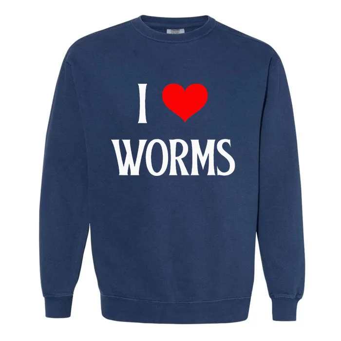 I Love Worms I Heart Worms Worm Lover Bug Entomologist Garment-Dyed Sweatshirt