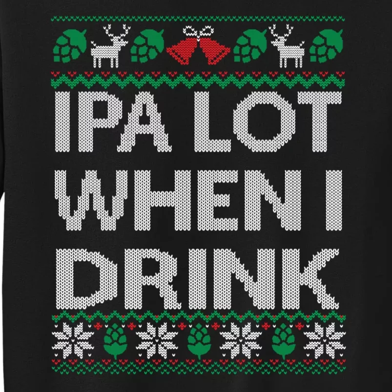 IPA Lot When I Drink Ugly Christmas Craft Beer Drinker Sweatshirt