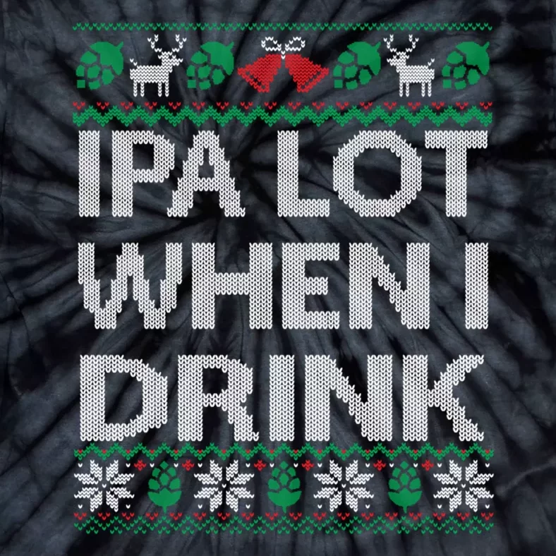 IPA Lot When I Drink Ugly Christmas Craft Beer Drinker Tie-Dye T-Shirt