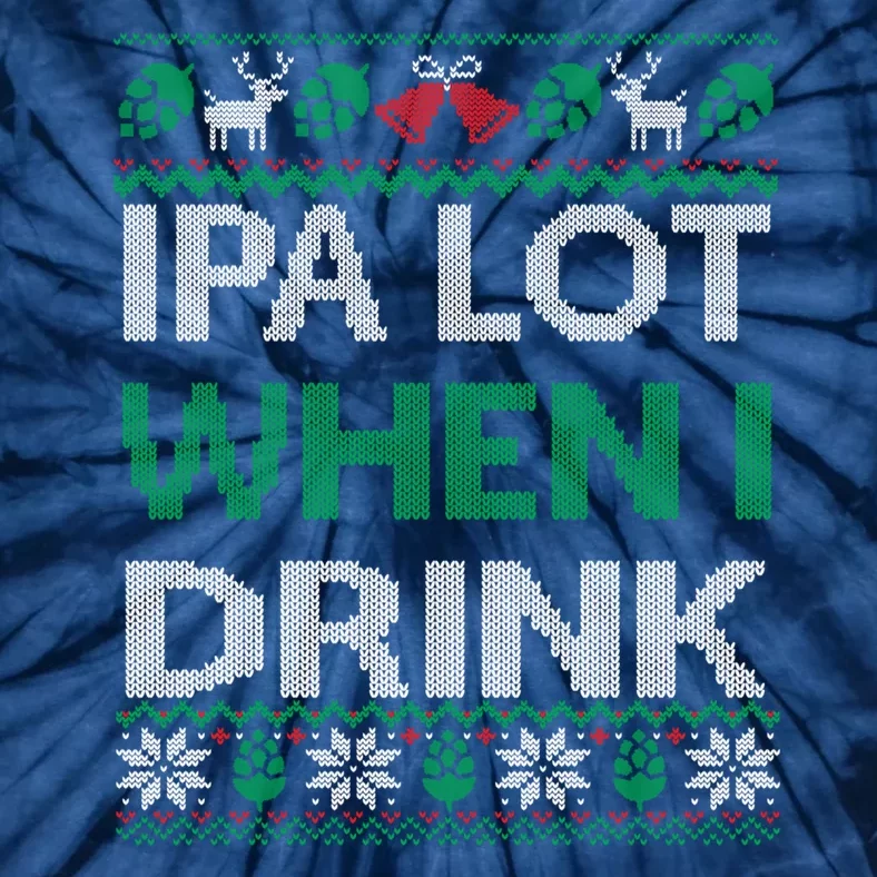 Ipa Lot When I Drink Gift For Christmas Tie-Dye T-Shirt