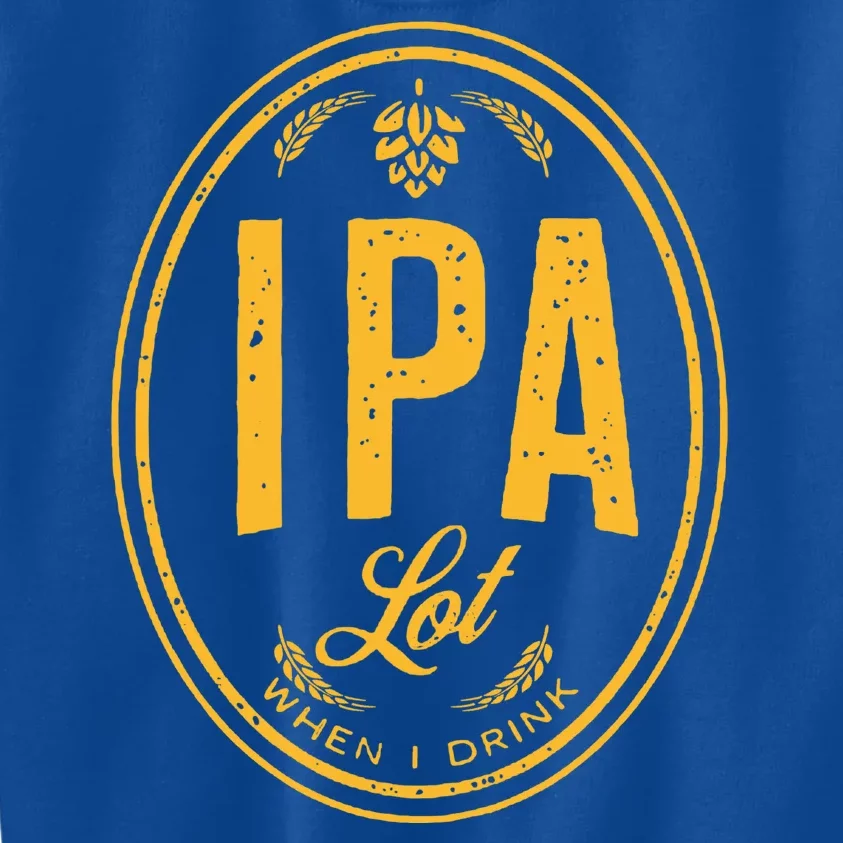 IPA Lot When I Drink Kids Sweatshirt