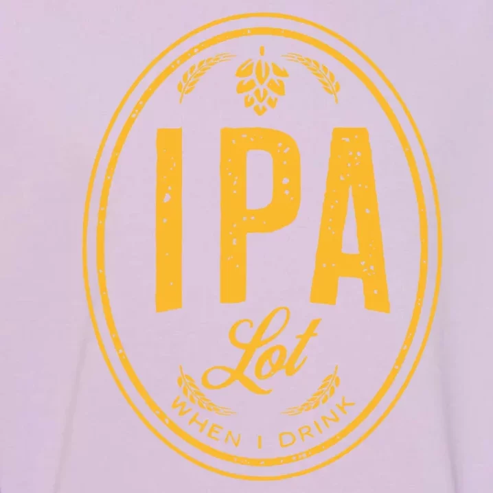 IPA Lot When I Drink Garment-Dyed Sweatshirt