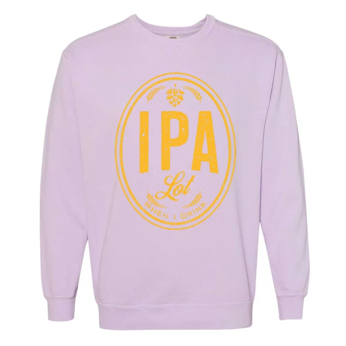 IPA Lot When I Drink Garment-Dyed Sweatshirt