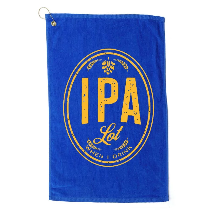 IPA Lot When I Drink Platinum Collection Golf Towel