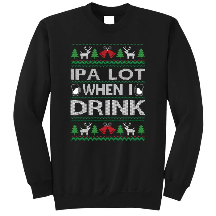 IPA Lot When I Drink Ugly Christmas Sweater Funny Xmas Gift Sweatshirt