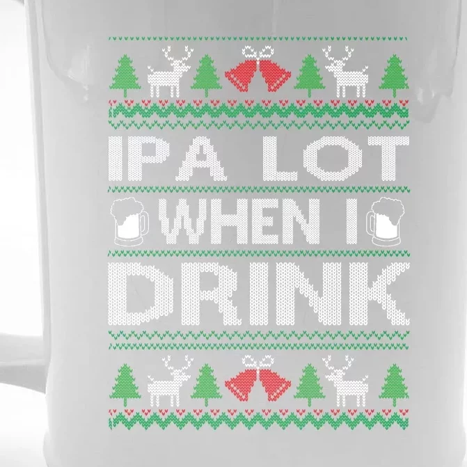 IPA Lot When I Drink Ugly Christmas Sweater Funny Xmas Gift Front & Back Beer Stein