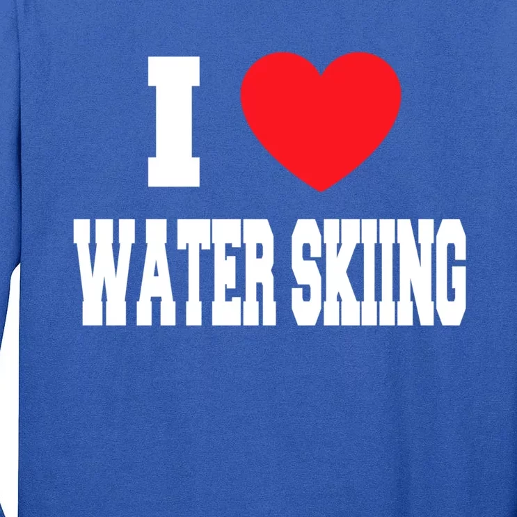 I Love Water Skiing Gift Tall Long Sleeve T-Shirt