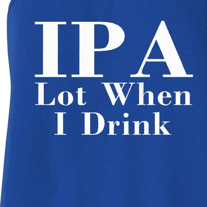 Ipa Lot When I Drink Women's Racerback Tank