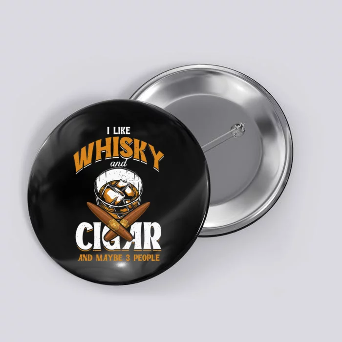 I Like Whisky And Cigars Cigars Smoker Alcohol Drinker Button