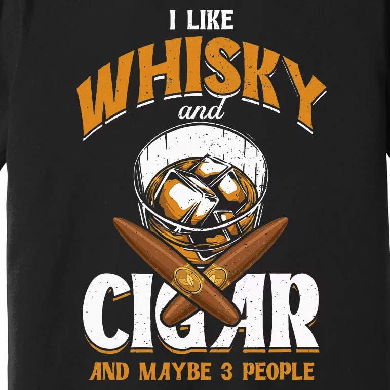 I Like Whisky And Cigars Cigars Smoker Alcohol Drinker Premium T-Shirt