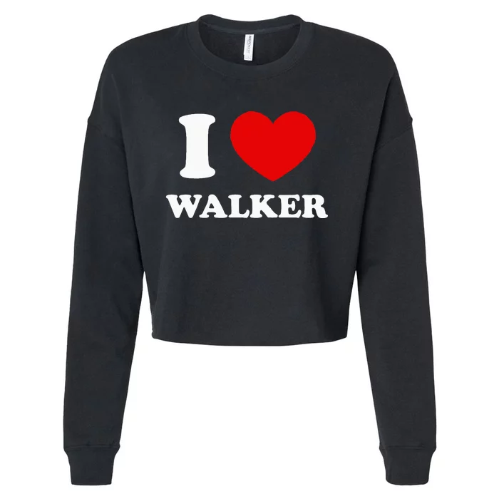 I Love Walker I Heart Walker Funny First Name Walker Cropped Pullover Crew