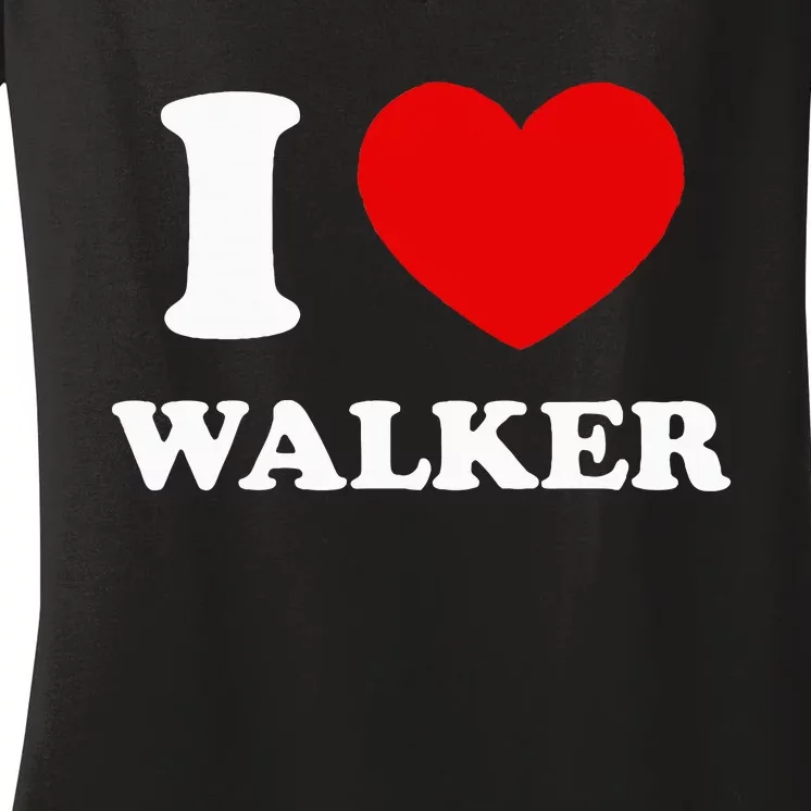 I Love Walker I Heart Walker Funny First Name Walker Women's V-Neck T-Shirt