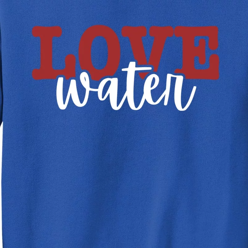 I Love Water Gift Sweatshirt