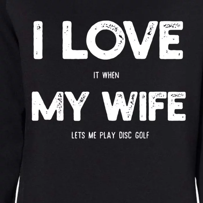 I Love Wife Lets Me Play Disc Golf Husband Golfing Player Gift Womens California Wash Sweatshirt