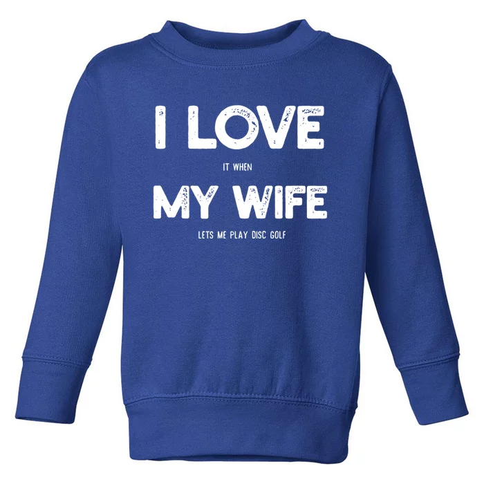 I Love Wife Lets Me Play Disc Golf Husband Golfing Player Gift Toddler Sweatshirt