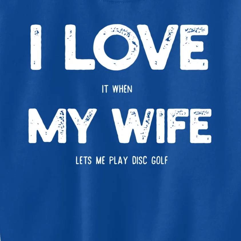 I Love Wife Lets Me Play Disc Golf Husband Golfing Player Gift Kids Sweatshirt