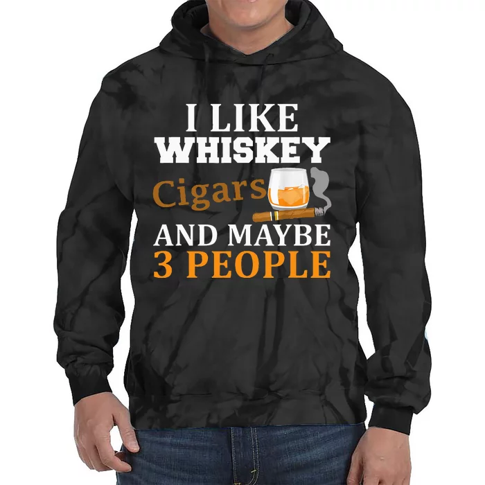 I Like Whiskey And Cigars And Maybe 3 People Funny Tie Dye Hoodie