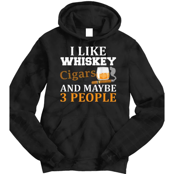 I Like Whiskey And Cigars And Maybe 3 People Funny Tie Dye Hoodie