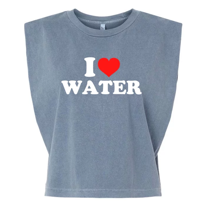 I Love Water Meaningful Gift Garment-Dyed Women's Muscle Tee