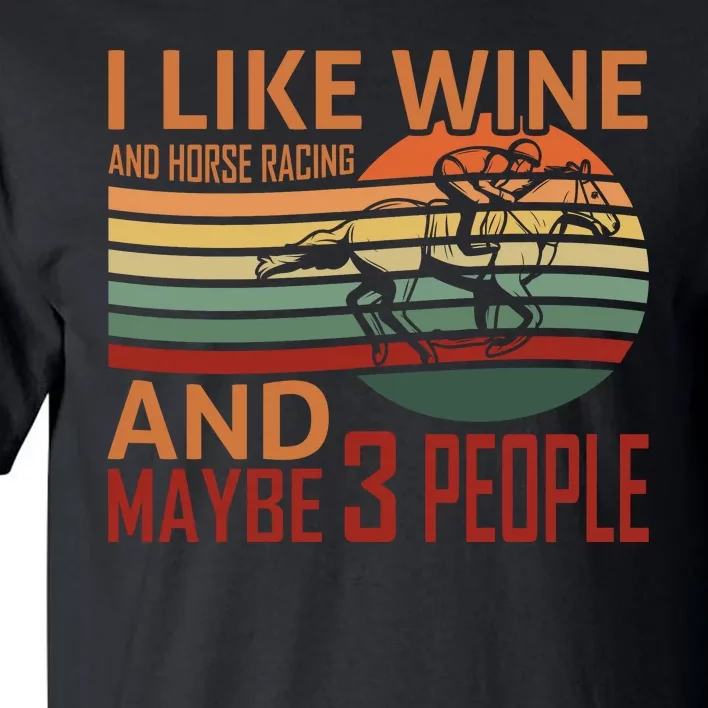 I Like Win And Horse Racing And Maybe 3 People Tall T-Shirt