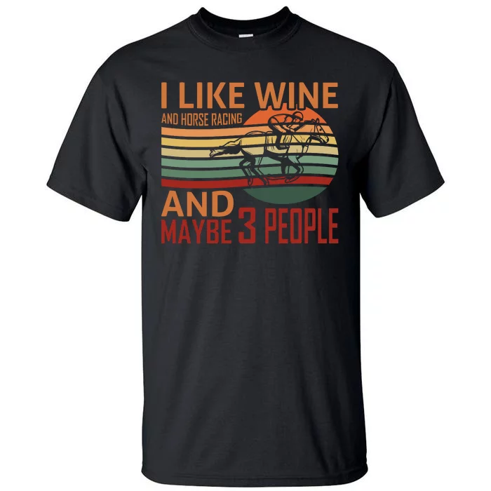 I Like Win And Horse Racing And Maybe 3 People Tall T-Shirt