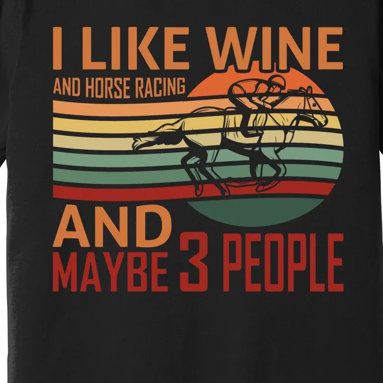 I Like Win And Horse Racing And Maybe 3 People Premium T-Shirt