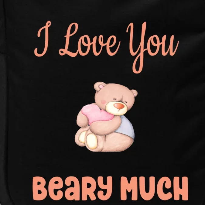 I Love You Beary Much Teddy Bear Valentine's Day Meaningful Gift Impact Tech Backpack