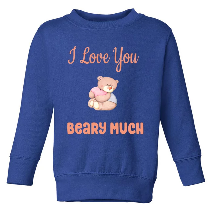 I Love You Beary Much Teddy Bear Valentine's Day Meaningful Gift Toddler Sweatshirt