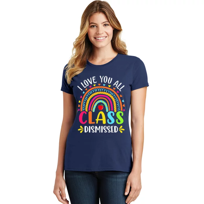 I Love You All Class Dismissed Last Day Of School Rainbow Women's T-Shirt