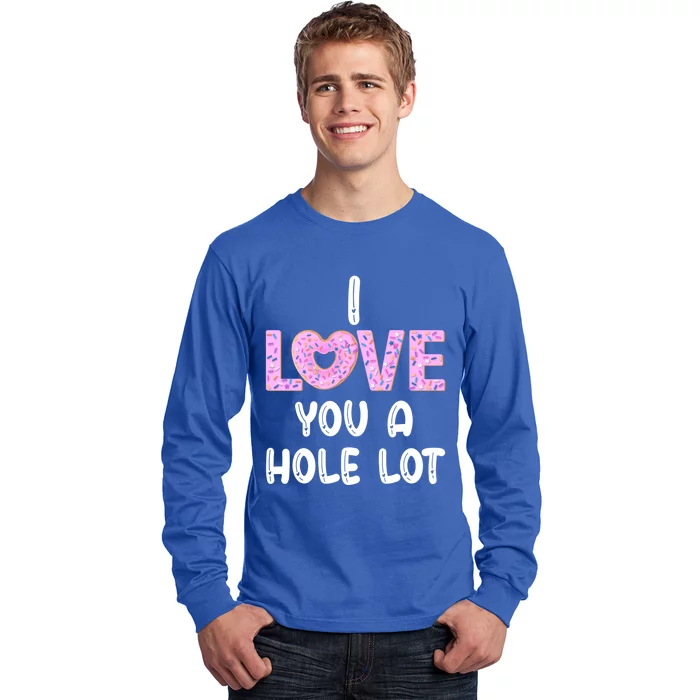 I Love You A Hole Lomeaningful Gift Funny Donut Valentine's Day Gift Meaningful Long Sleeve Shirt